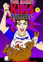 Your Mommy Kills Animals!