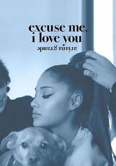 Ariana Grande: Excuse me, I love you
