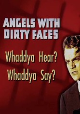 Angels with Dirty Faces: Whaddya Hear? Whaddya Say?