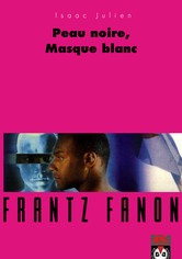Frantz Fanon, peau noire masque blanc