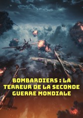 Bombardiers : La Terreur De La Seconde Guerre Mondiale