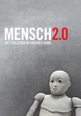 Mensch 2.0 - Die Evolution in unserer Hand