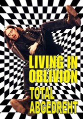 Living in Oblivion - Total abgedreht