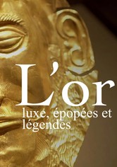 L’or : luxe, épopées et légendes