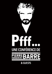 Pfff… Une conférence de Pierre-Emmanuel Barré & Guests