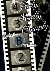 Truly, Madly, Cheaply! British B Movies