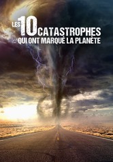Les 10 Catastrophes qui ont marqué la planète