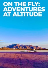 On The Fly: Adventures at Altitude