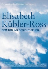 Elisabeth Kübler-Ross - Dem Tod ins Gesicht sehen