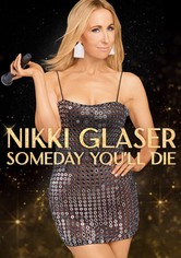 Nikki Glaser: Someday You'll Die