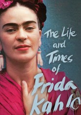 The Life and Times of Frida Kahlo